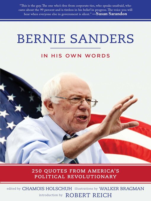 Title details for Bernie Sanders: In His Own Words: 250 Quotes from America's Political Revolutionary by Chamois Holschuh - Wait list